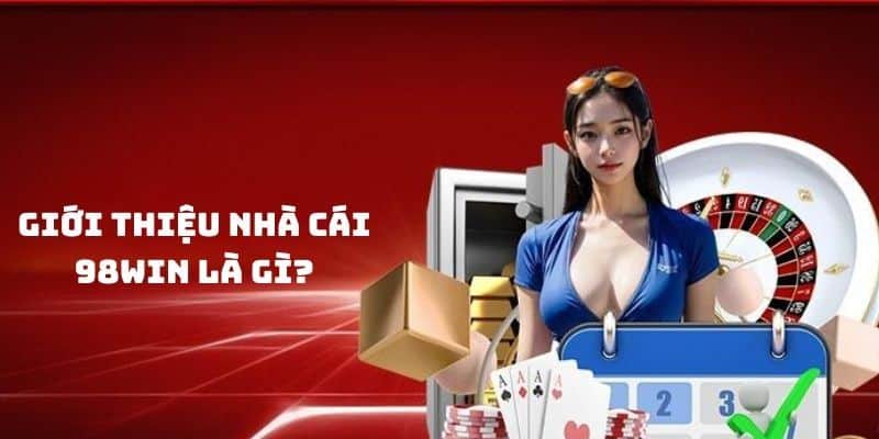 Giới thiệu 98Win với quá trình phát triển thương hiệu