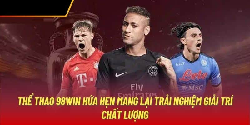 Tổng hợp sản phẩm nên chơi tại thể thao 98win