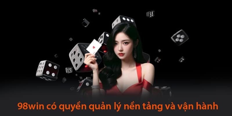 Theo điều khoản dịch vụ 98win nhà cái cần vận hành tốt nền tảng