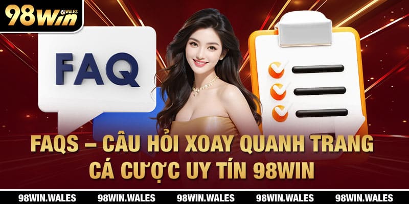 FAQs – Câu hỏi xoay quanh trang cá cược uy tín